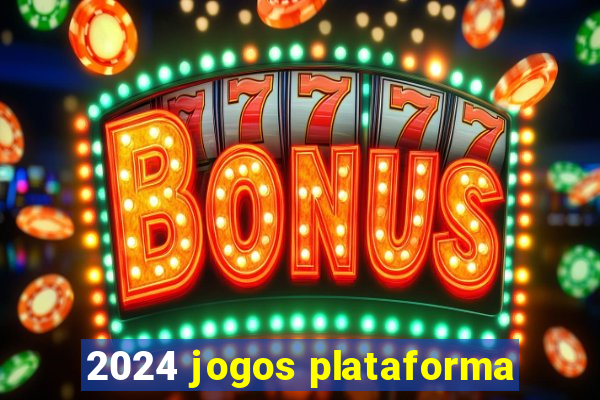 2024 jogos plataforma